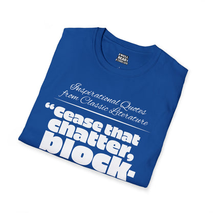 Cease that chatter, blockhead!