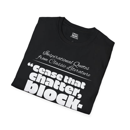 Cease that chatter, blockhead!