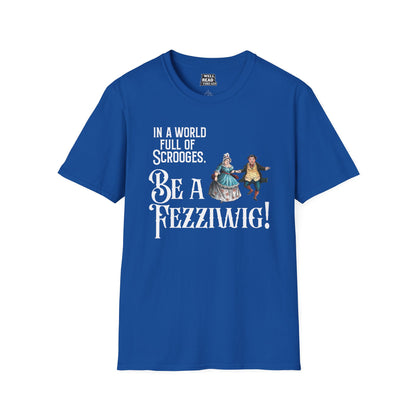 In a World Full of Scrooges, Be a Fezziwig!