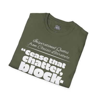 Cease that chatter, blockhead!