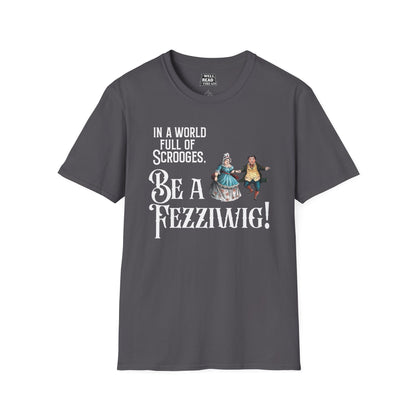 In a World Full of Scrooges, Be a Fezziwig!