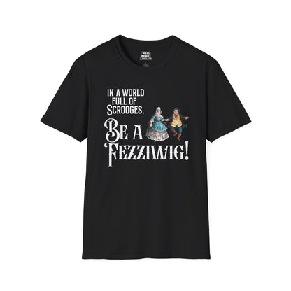 In a World Full of Scrooges, Be a Fezziwig!